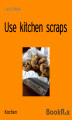Okładka książki: Use kitchen scraps