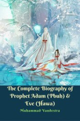 Okładka: The Complete Biography of  Prophet Adam (Pbuh) & Eve (Hawa)