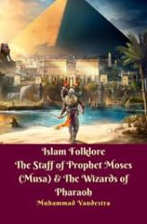 Okładka: Islam Folklore  The Staff of Prophet Moses (Musa) & The Wizards of Pharaoh
