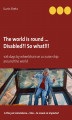 Okładka książki: The world is round ... Disabled?! So what!!!