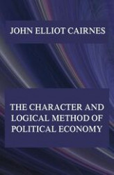 Okładka: The Character and Logical Method of Political Economy