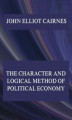 Okładka książki: The Character and Logical Method of Political Economy