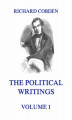Okładka książki: The Political Writings of Richard Cobden, Volume 1
