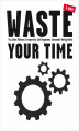 Okładka książki: Waste Your Time