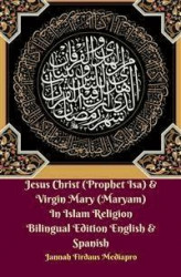 Okładka: Jesus Christ (Prophet Isa) & Virgin Mary (Maryam) In Islam Religion Bilingual Edition English & Spanish