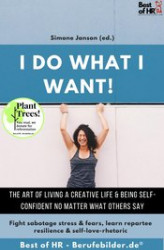 Okładka: I do what I want! The art of living a creative life & being self-confident no matter what others say