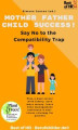 Okładka książki: Mother Father Child Success! Say No to the Compatibility Trap