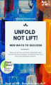 Okładka książki: Unfold, not Lift! New Ways to Success