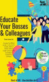 Okładka książki: Educate Your Bosses & Colleagues