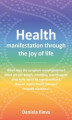 Okładka książki: Health-manifestation through the Joy of Life
