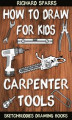 Okładka książki: How to Draw for Kids : Carpenter Tools