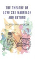 Okładka książki: The Theatre of Love Sex Marriage and Beyond