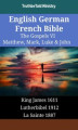 Okładka książki: English German French Bible - The Gospels VI - Matthew, Mark, Luke & John