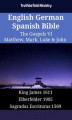 Okładka książki: English German Spanish Bible. The Gospels VI. Matthew, Mark, Luke & John