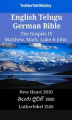 Okładka książki: English Telugu German Bible. The Gospels IV. Matthew, Mark, Luke & John