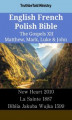 Okładka książki: English French Polish Bible - The Gospels XII - Matthew, Mark, Luke & John