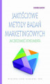 Okładka książki: Jakościowe metody badań marketingowych. Jak zrozumieć konsumenta
