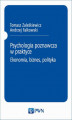 Okładka książki: Psychologia poznawcza w praktyce. Ekonomia, biznes, polityka