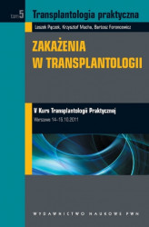 Okładka: Transplantologia praktyczna. Zakażenia w transplantologii. Tom 5