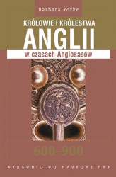 Okładka: Królowie i królestwa Anglii w czasach Anglosasów 600–900
