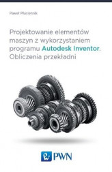 Okładka: Projektowanie elementów maszyn z wykorzystaniem programu Autodesk Inventor