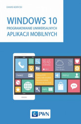 Okładka: Windows 10. Programowanie uniwersalnych aplikacji mobilnych