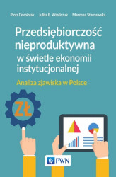 Okładka: Przedsiębiorczość nieproduktywna w świetle ekonomii instytucjonalnej. Analiza zjawiska w Polsce