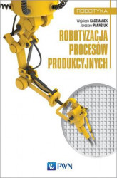 Okładka: Robotyzacja procesów produkcyjnych