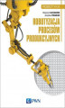 Okładka książki: Robotyzacja procesów produkcyjnych