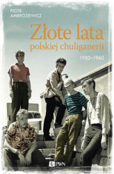 Okładka: Złote lata polskiej chuliganerii 1950-1960