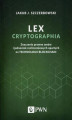 Okładka książki: Lex cryptographia. Znaczenie prawne umów i jednostek rozliczeniowych opartych na technologii blockchain