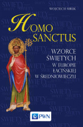 Okładka: Homo Sanctus. Wzorce świętych w Europie Łacińskiej w średniowieczu