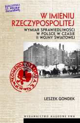 Okładka: W imieniu Rzeczypospolitej. Wymiar sprawiedliwości w Polsce w czasie II wojny światowej