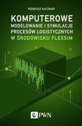 Okładka: Komputerowe modelowanie i symulacje procesów logistycznych w środowisku FlexSim