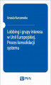 Okładka książki: Lobbing i grupy interesu w Unii Europejskiej. Proces konsolidacji systemu