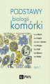 Okładka książki: Podstawy biologii komórki t. 1