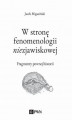 Okładka książki: W stronę fenomenologii niezjawiskowej. Fragmenty pewnej historii