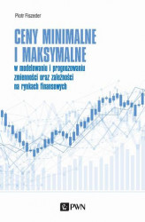 Okładka: Ceny minimalne i maksymalne w modelowaniu i prognozowaniu zmienności oraz zależności na rynkach finansowych