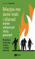 Okładka książki: Relacyjna moc darów troski i ofiarność druhów ochotniczych straży pożarnych