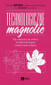 Okładka książki: Technologiczne magnolie