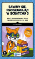 Okładka książki: Bawimy się, programując w Scratchu 3