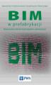Okładka książki: BIM w prefabrykacji. Nowoczesne metody wspomagania i automatyzacji