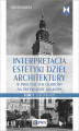 Okładka książki: Interpretacja estetyki dzieł architektury w procesie ich ochrony na przykładzie Krakowa. Tom 1. Lata 1945–1970