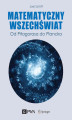 Okładka książki: Matematyczny Wszechświat. Od Pitagorasa do Plancka