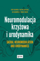 Okładka: Neuromodulacja krzyżowa i Urodynamika Sacral Neuromodulation and Urodynamics
