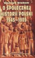 Okładka książki: O społecznej historii Polski 1945-1989