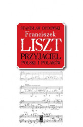 Okładka: Franciszek Liszt. Przyjaciel Polski i Polaków