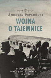 Okładka: Wojna o tajemnice. W tajnej służbie Drugiej Rzeczypospolitej 1918-1944