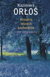 Okładka: Historia leśnych kochanków. i inne opowiadania