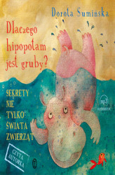 Okładka: Dlaczego hipopotam jest gruby? Sekrety nie tylko świata zwierząt